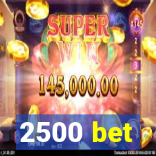 2500 bet